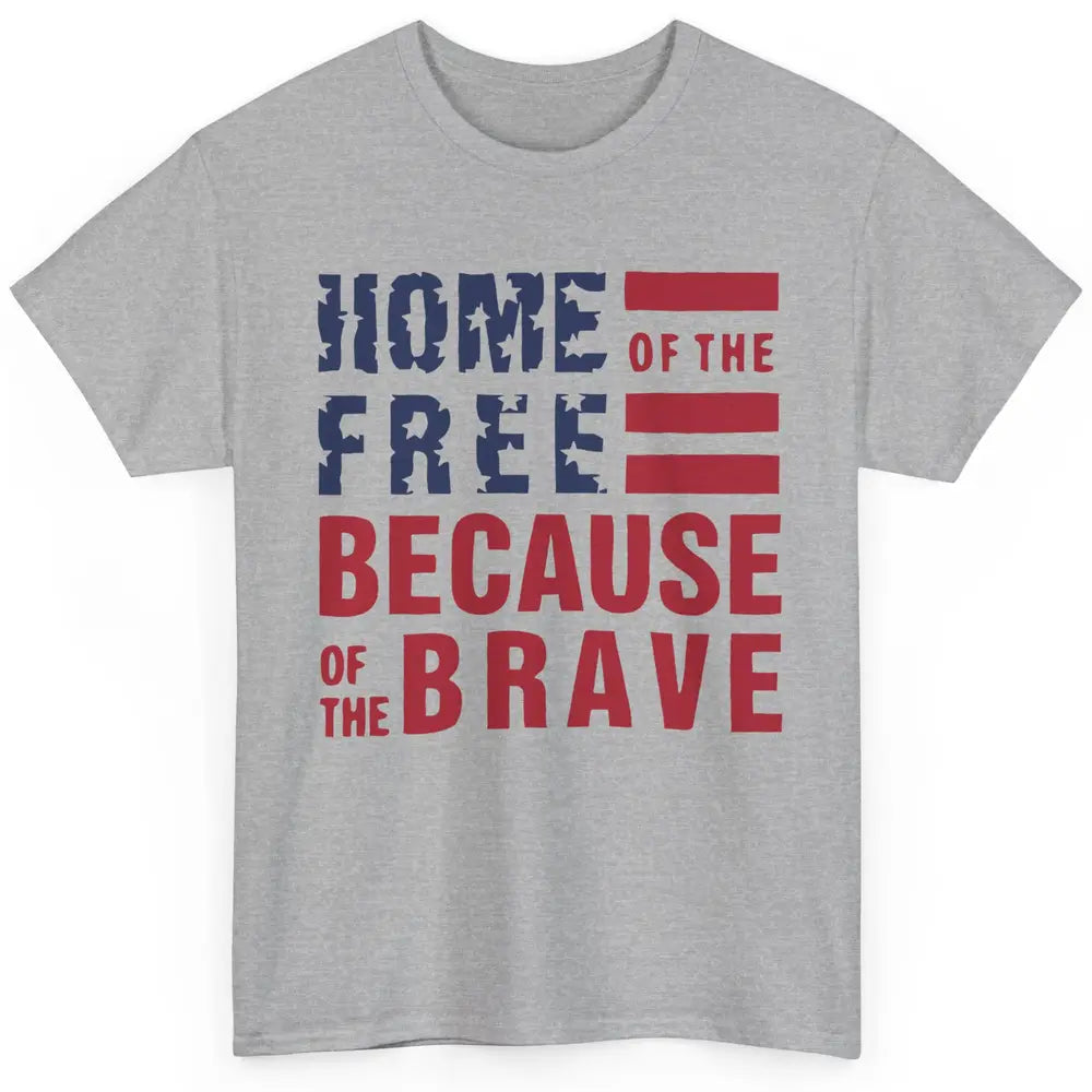 US Flag Home Of The Free Because Of The Brave July 4th Gift Classic Unisex T-Shirt