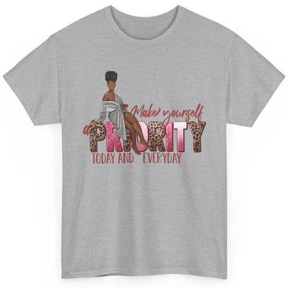 Afro Woman Make Yourself Priority Everyday Black Woman Pride Classic Unisex T-Shirt