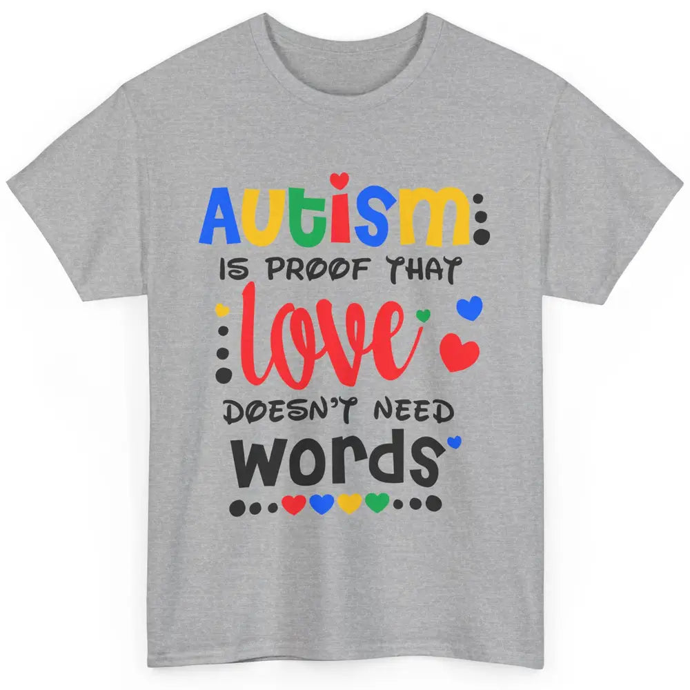 Autism Is Proof That Love Doesnt Need Words Autism Awareness Classic Unisex T-Shirt