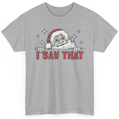 Funny Santa I Saw That Christmas Santa Claus Watching Xmas Classic Unisex T-Shirt