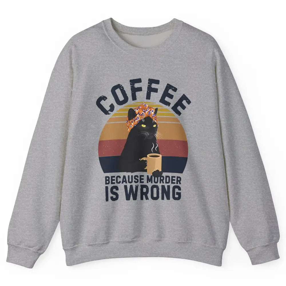 Vintage Cat Mom Coffee Because Murder Is Wrong Funny Cat Mom Unisex Crewneck Sweatshirt