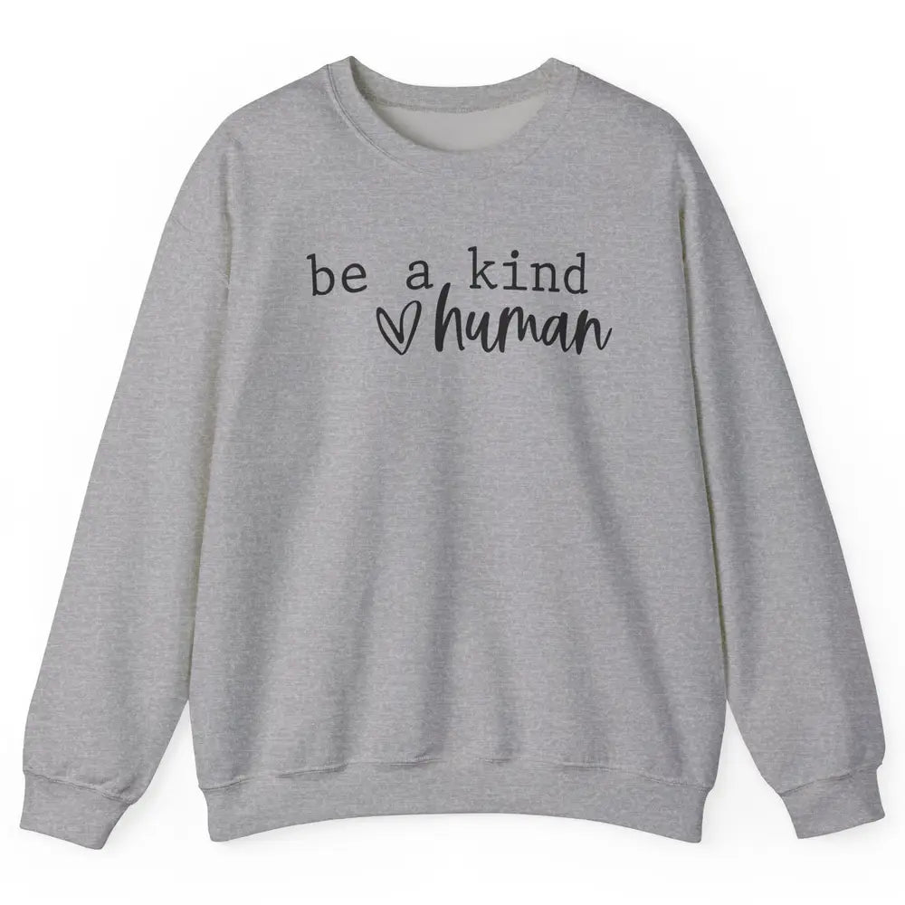 Be A Kind Human Positive Quote Heart Graphic Inspirational Unisex Crewneck Sweatshirt