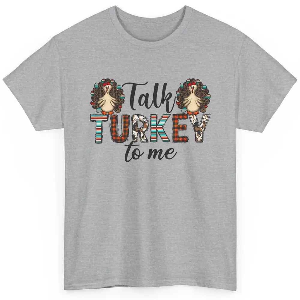 Leopard Turkey Talk Turkey To Me Western Thanksgiving Gift Classic Unisex T-Shirt