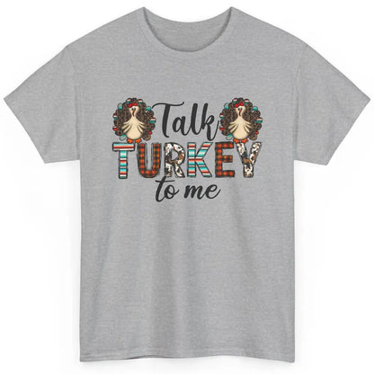 Leopard Turkey Talk Turkey To Me Western Thanksgiving Gift Classic Unisex T-Shirt