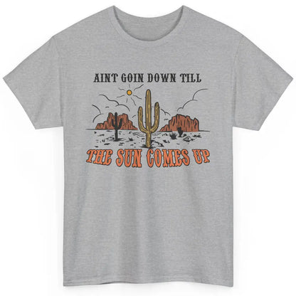 Desert Sunset Ain't Going Down Till The Sun Comes Up Western Classic Unisex T-Shirt