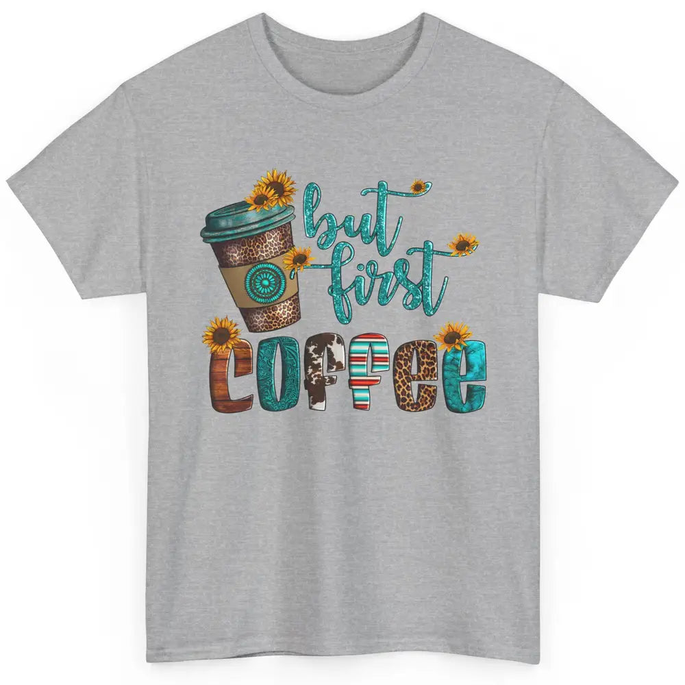 But First Coffee Leopard Coffee Sunflowers Cowhide Coffee Classic Unisex T-Shirt