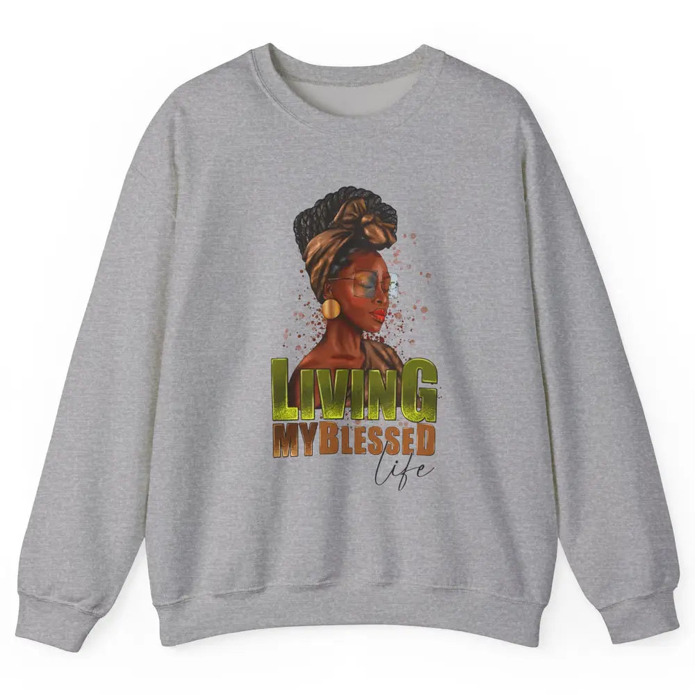 Afro Black Queen Living My Blessed Life Christian Queen Unisex Crewneck Sweatshirt