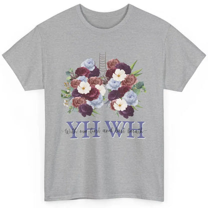 Christian Floral Lungs YHWH With Our First And Last Breath Classic Unisex T-Shirt