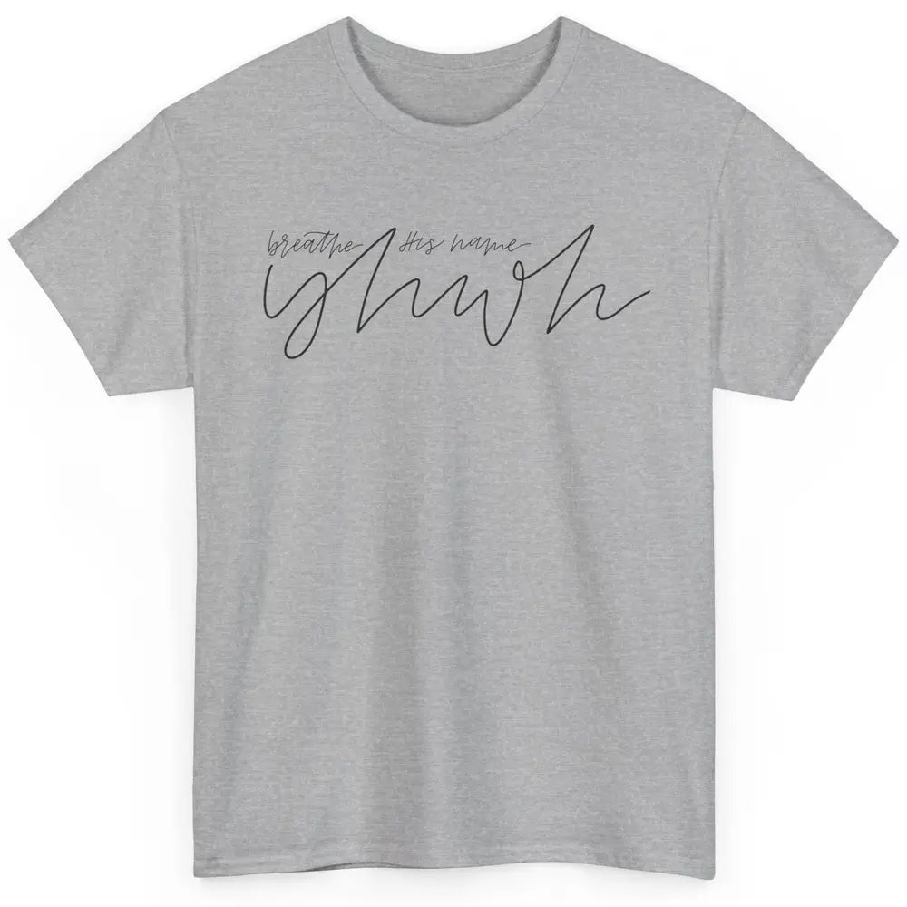 YHWH Breath His Name Christian Religious Faith Jesus Cross Classic Unisex T-Shirt