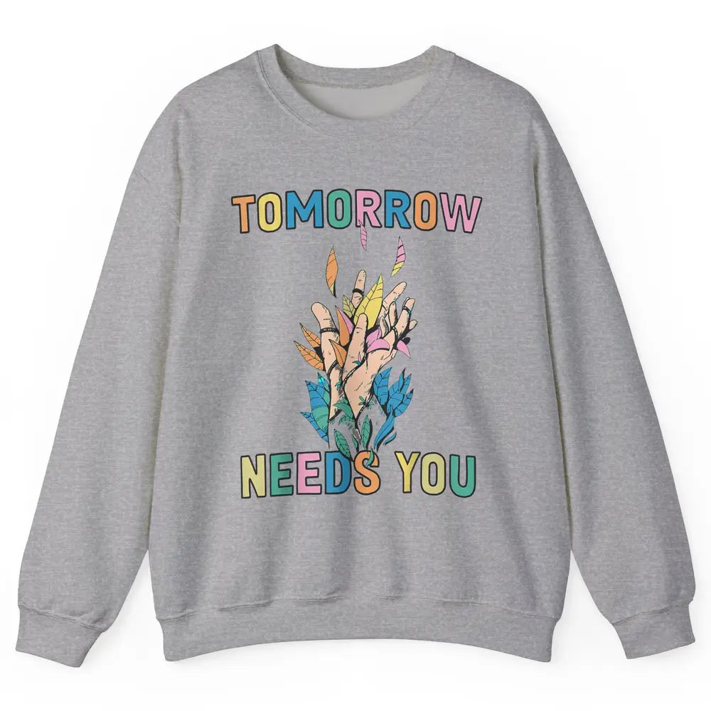 Tomorrow Needs You Therapist Be Kind Mental Health Matters Unisex Crewneck Sweatshirt