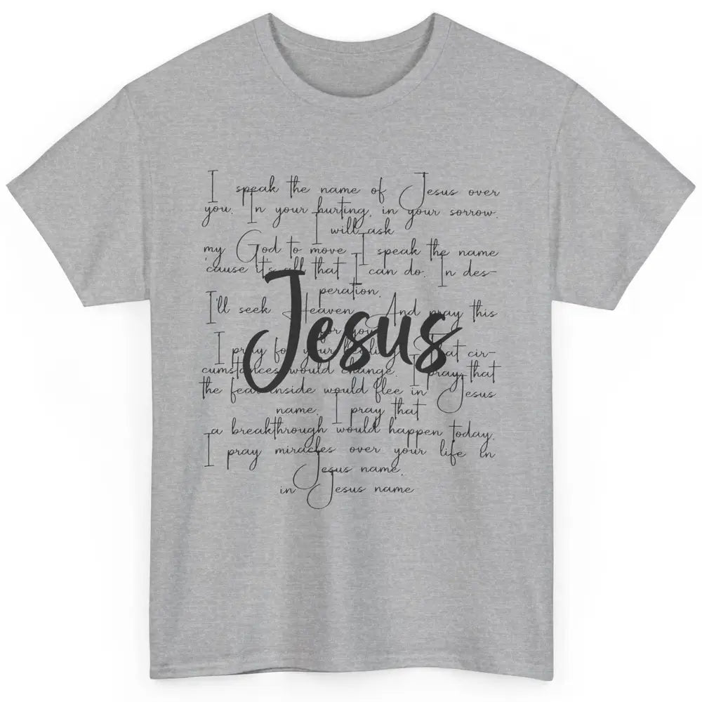 Christian Faith I Speak The Name Of Jesus Over You Religious Classic Unisex T-Shirt