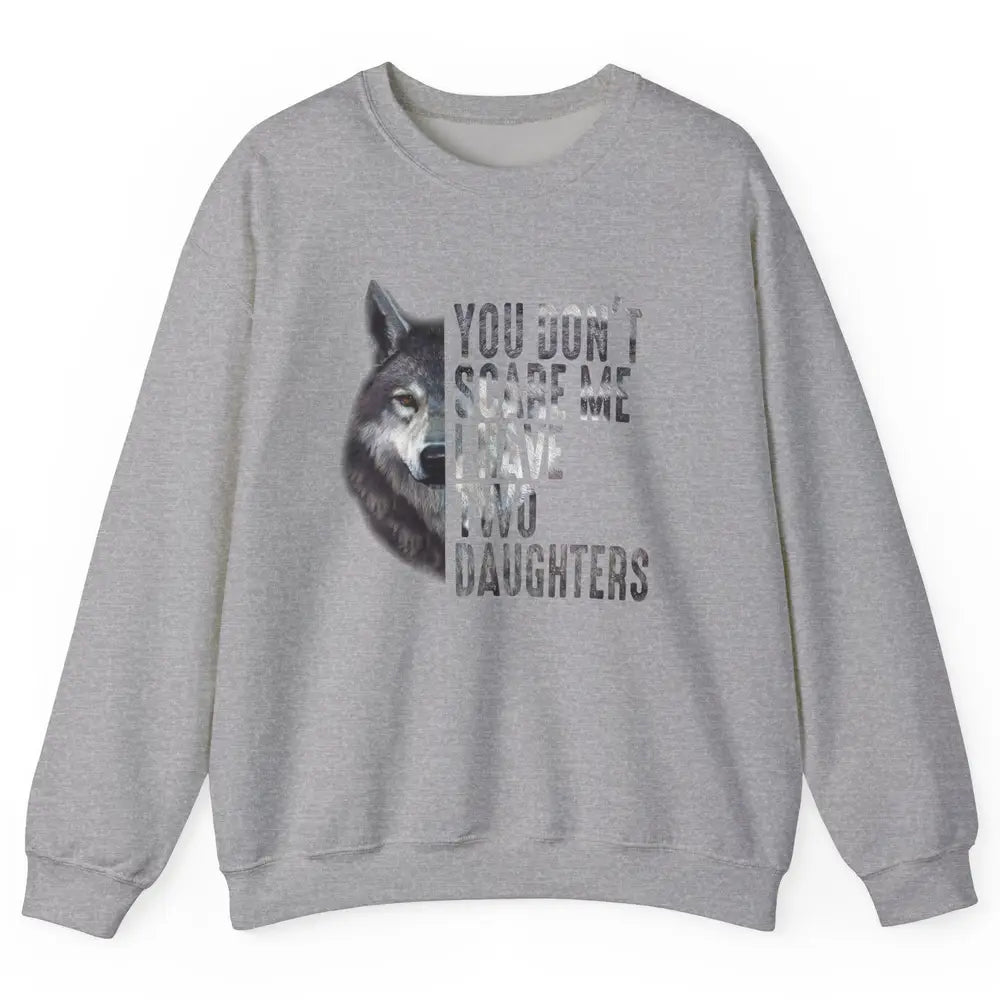 Wolf Dad Don't Scare Me I Have 2 Daughters Funny Fathers Day Unisex Crewneck Sweatshirt