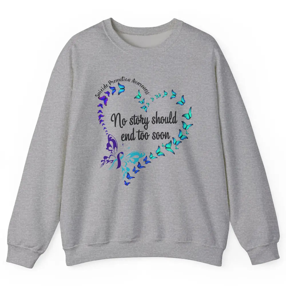 Suicide Prevention Butterflies No Story Should End Too Soon Unisex Crewneck Sweatshirt