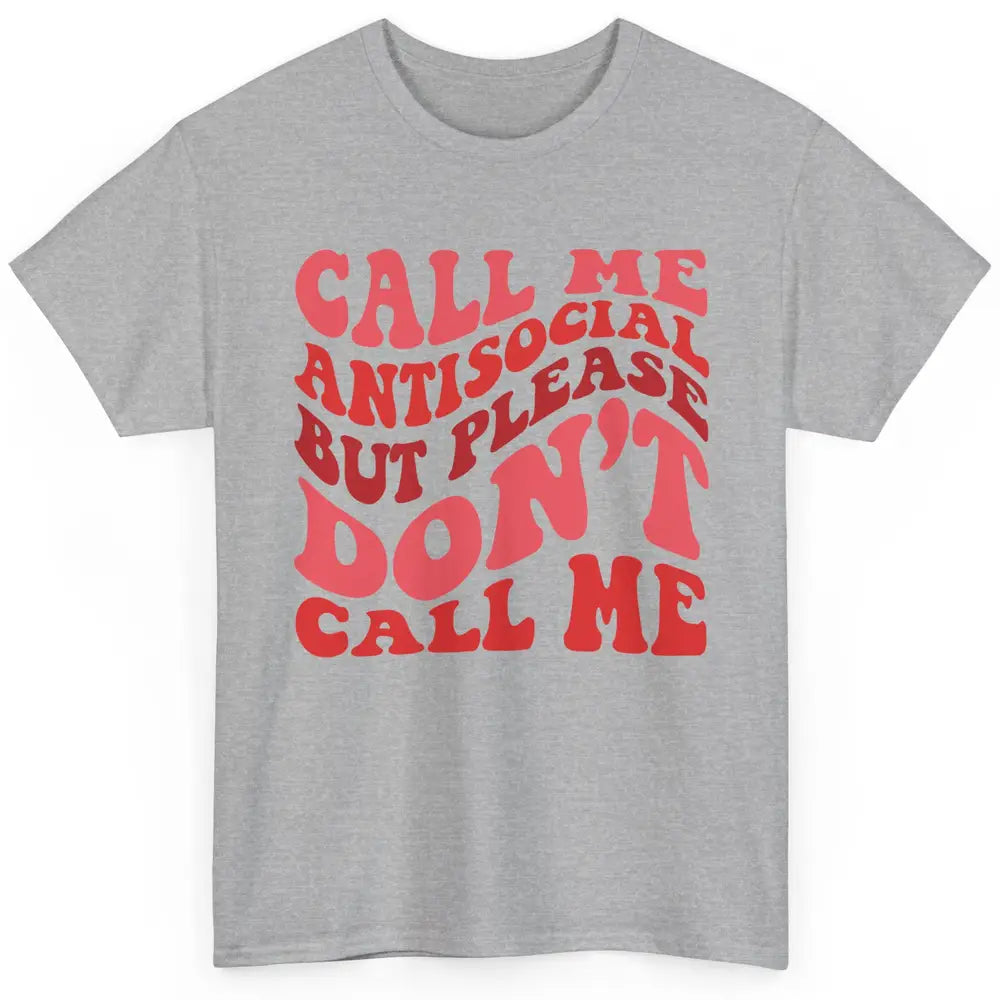 Funny Call Me Antisocial But Please Don't Call Me Sarcastic Classic Unisex T-Shirt