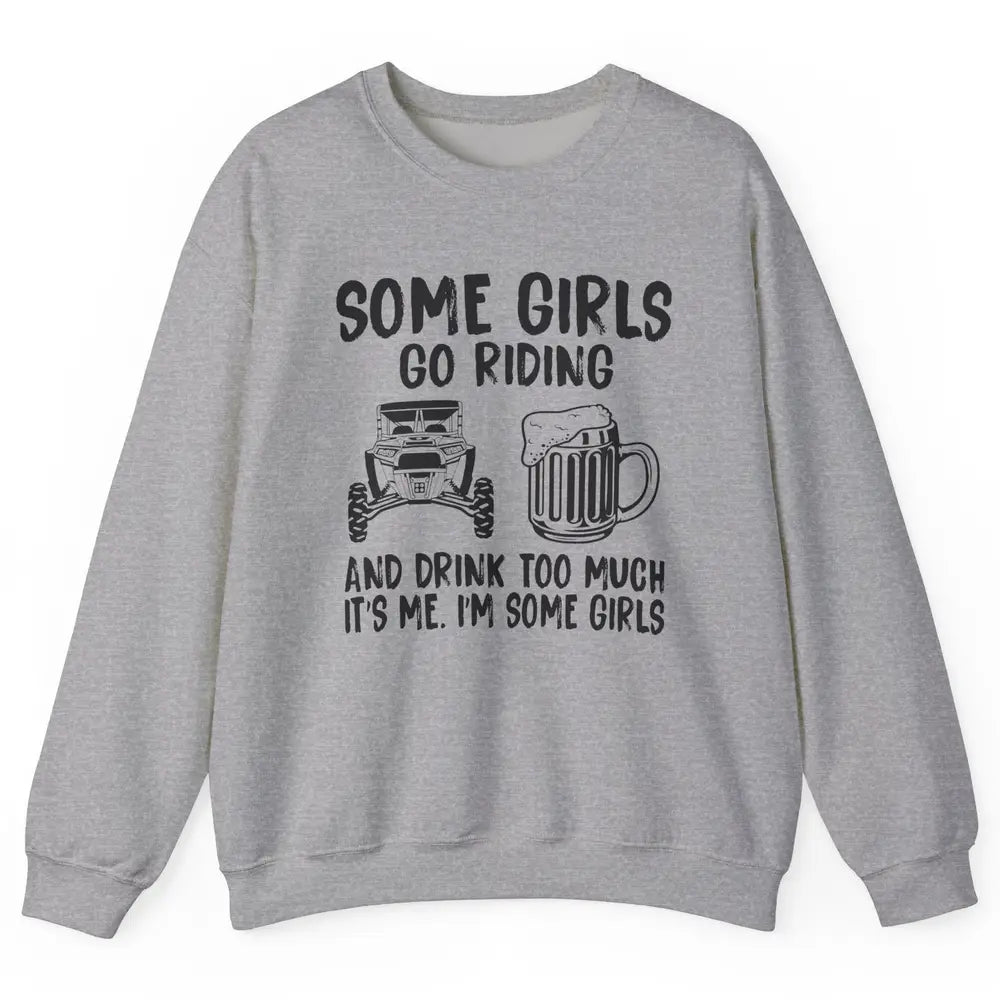 Some Girls Go Riding & Drink Too Much Riding Dirty SXS Life Unisex Crewneck Sweatshirt