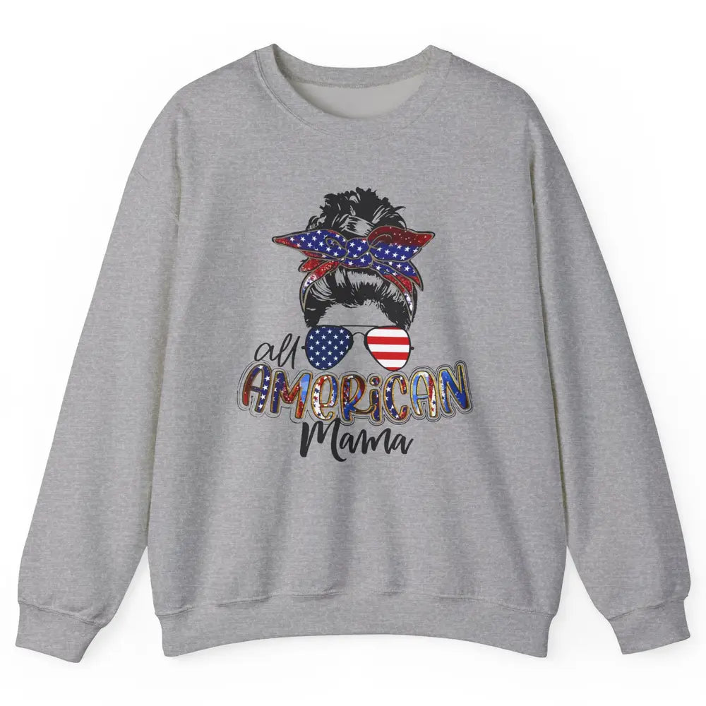 All American Mama Messy Bun 4th Of July US Flag Patriot Gift Unisex Crewneck Sweatshirt