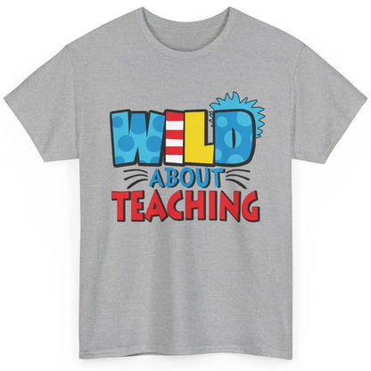 Wild About Teaching Educator Teacher Life Back To School Classic Unisex T-Shirt