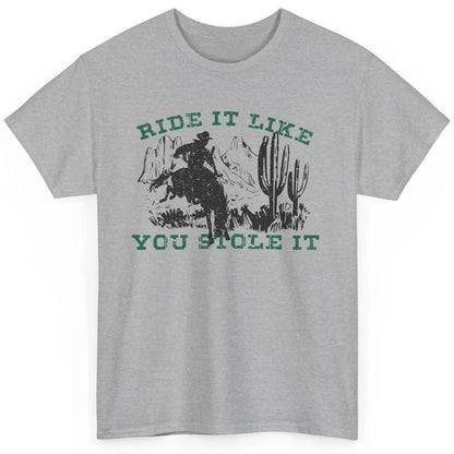 Vintage Cowboy Riding Horse Ride It Like You Stole Western Classic Unisex T-Shirt