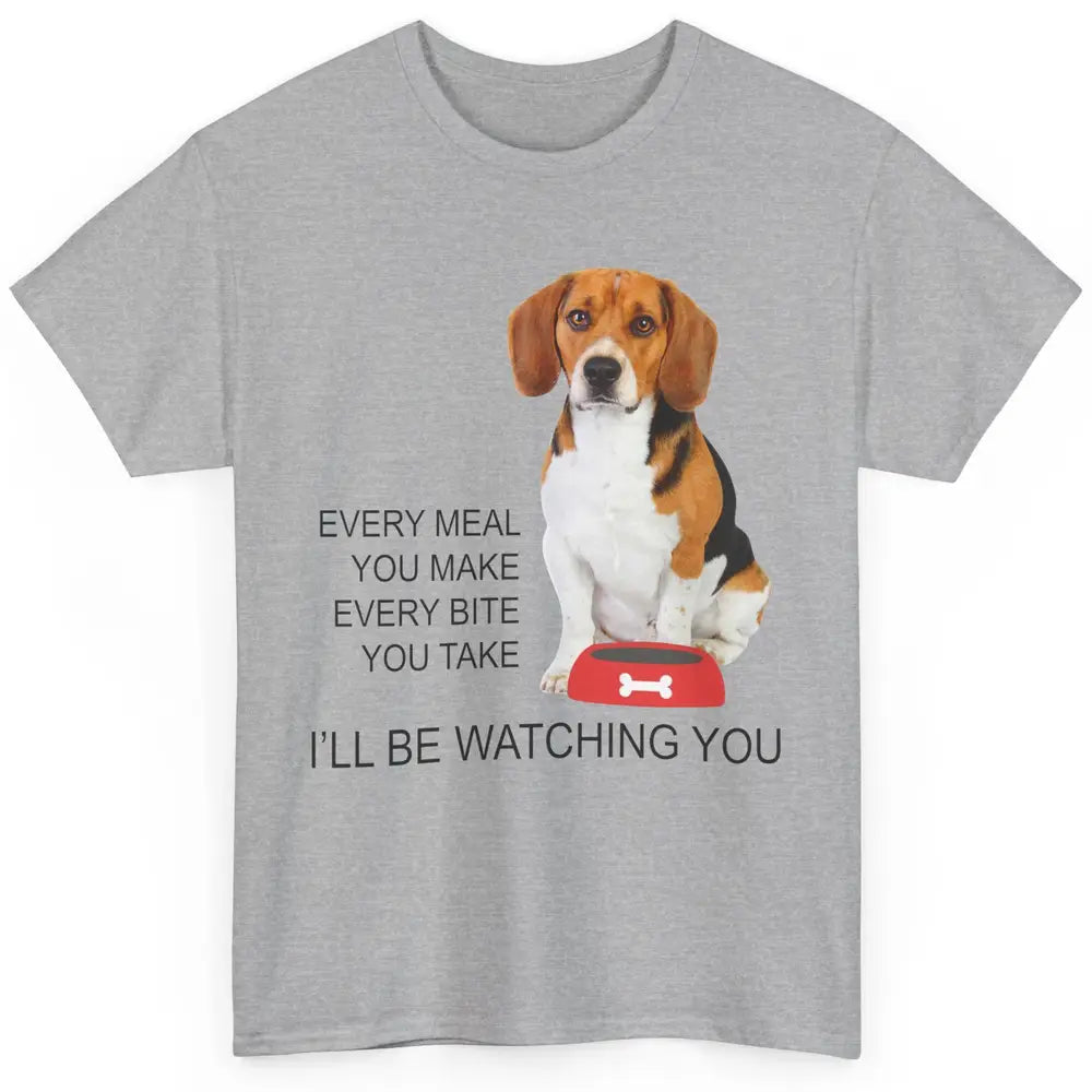 Funny Beagle Mom Every Meal You Make I'll Be Watching Beagle Classic Unisex T-Shirt