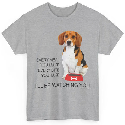 Funny Beagle Mom Every Meal You Make I'll Be Watching Beagle Classic Unisex T-Shirt