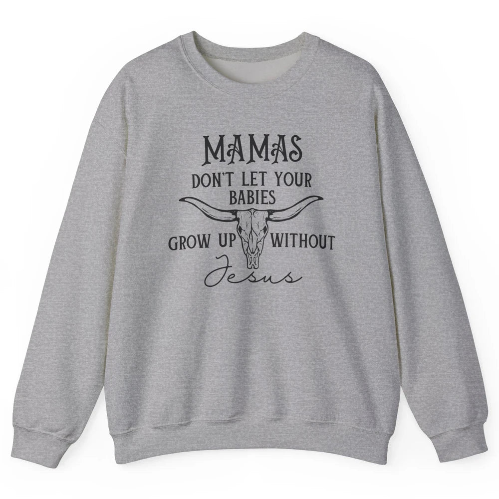 Western Christian Mama Don't Let Babies Grow Without Jesus Unisex Crewneck Sweatshirt