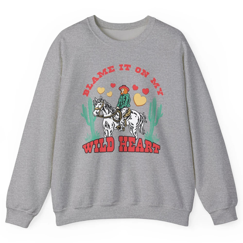 Blame It On My Wild Heart Horseback Cowgirl Rodeo Valentine Cactus Love Howdy Vintage Unisex Crewneck Sweatshirt