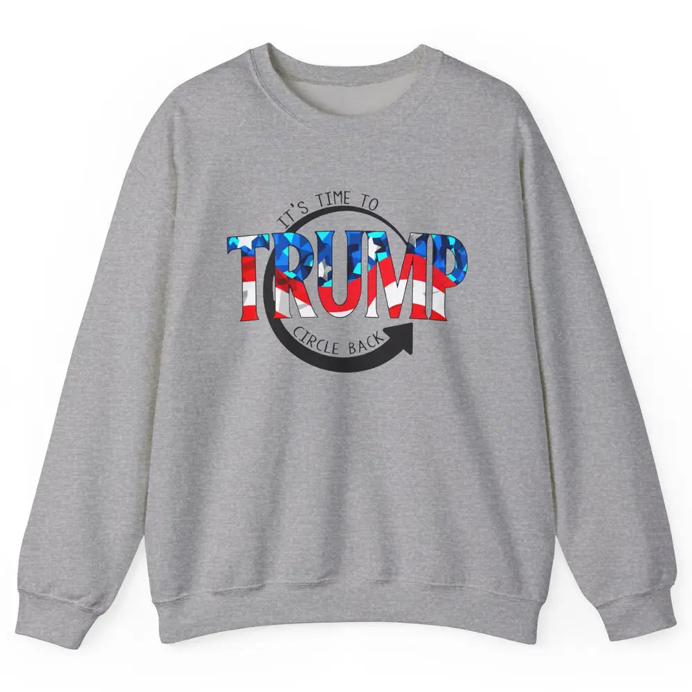 Trump 2024 It's Time To Circle Back US Flag Republican Gift Unisex Crewneck Sweatshirt