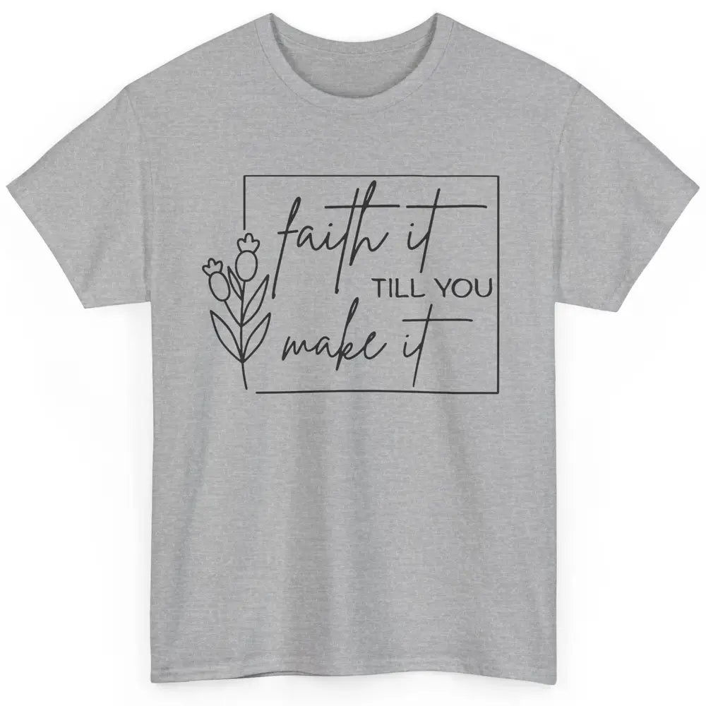 Faith It Till You Make It Bible Verse Christian Religious Classic Unisex T-Shirt