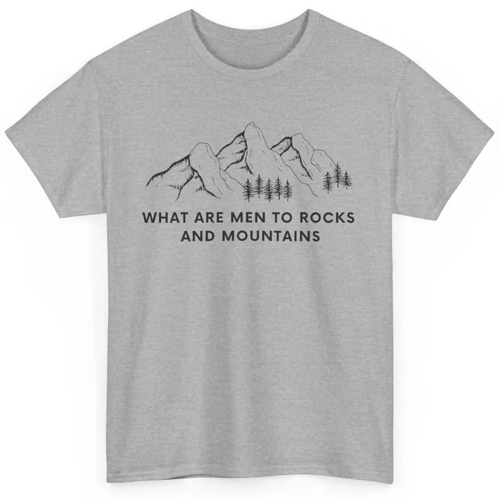 What Are Men To Rocks And Mountains Adventures Travels Classic Unisex T-Shirt