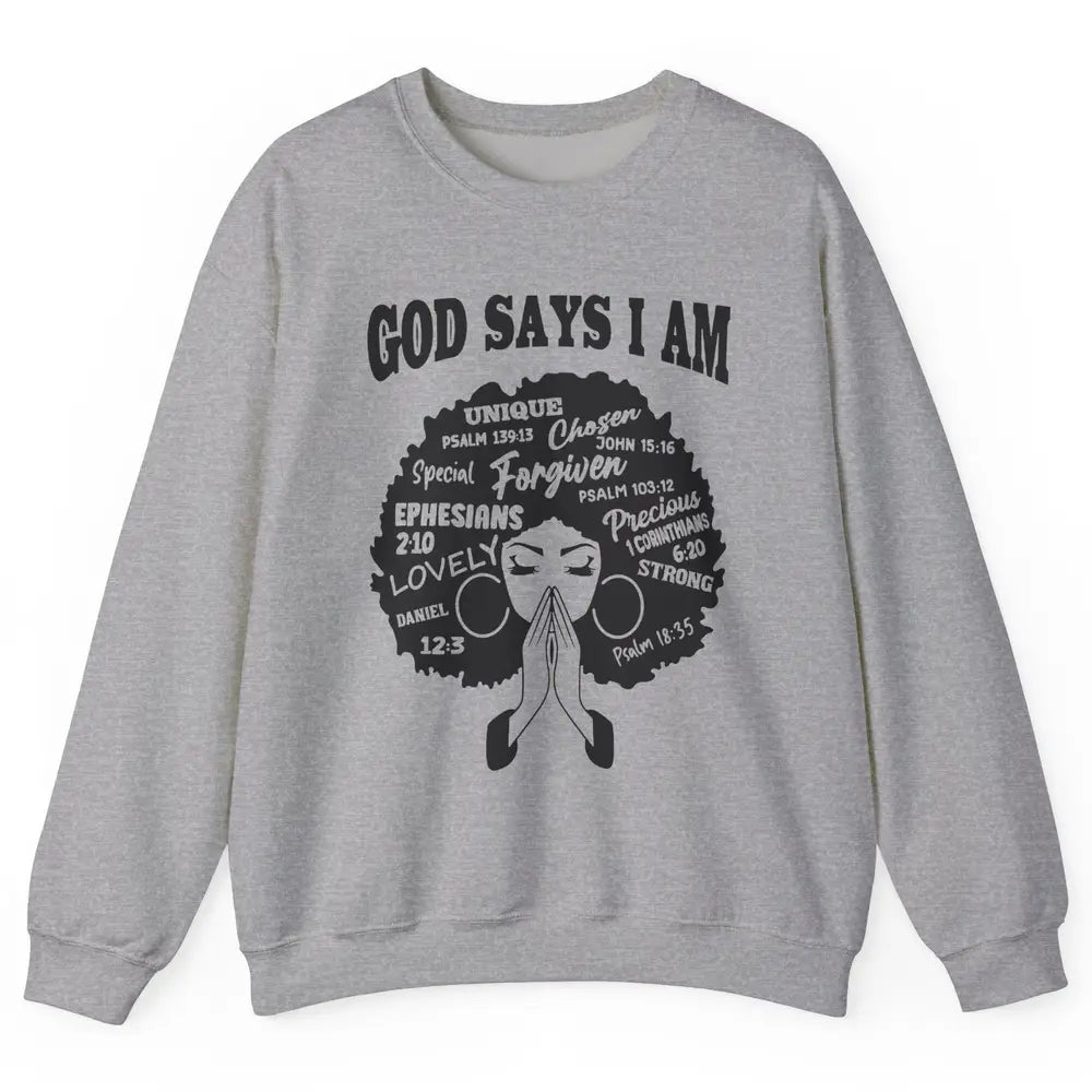 Afro Woman Praying God Says I Am Black Melanin Woman Gift Unisex Crewneck Sweatshirt