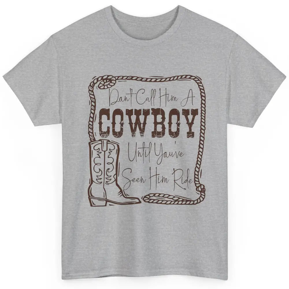 Vintage Cowboy Boots Don't Call Him A Cowboy Western Country Classic Unisex T-Shirt