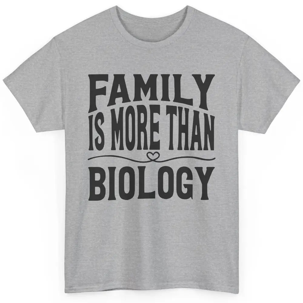 Foster Parents Family Is More Than Biology Foster Care Gift Classic Unisex T-Shirt