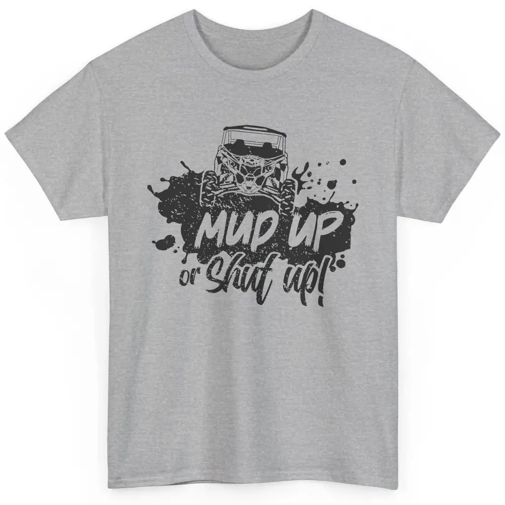 Retro UTV SXS Rider Mud Up Or Shut Up ATV Offroad Riding SXS Classic Unisex T-Shirt