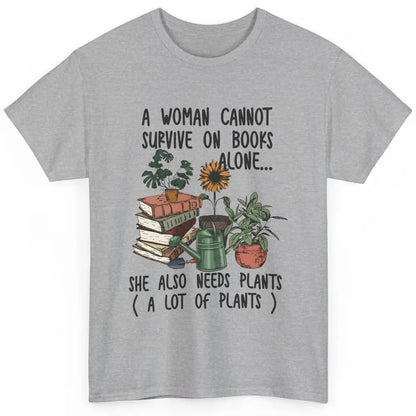 A Woman Cannot Survive On Books Alone She Also Needs Plants Classic Unisex T-Shirt