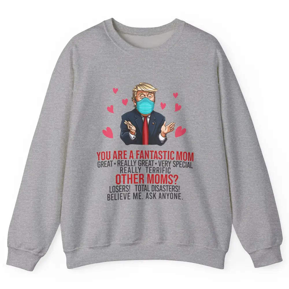 Trump Wearing Mask You Are A Fantastic Mom Funny Mothers Day Unisex Crewneck Sweatshirt