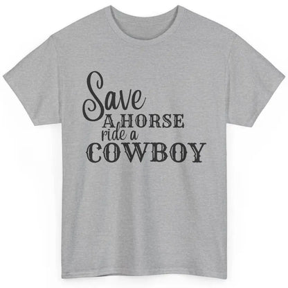 Retro Save A Horse Ride A Cowboy Western Country Cowboy Gift Classic Unisex T-Shirt