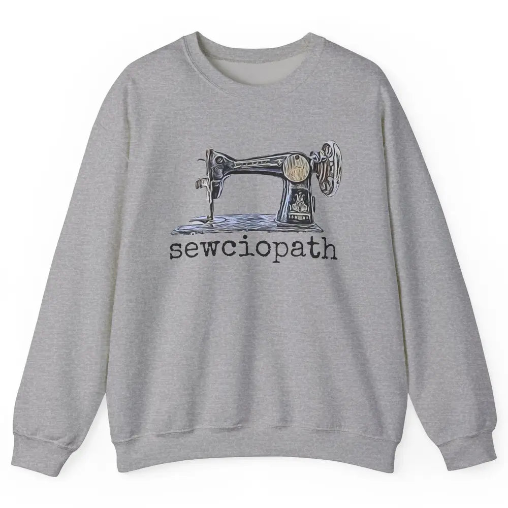 Retro Sewing Machine Sewciopath Quilting Life Sewer Life Unisex Crewneck Sweatshirt