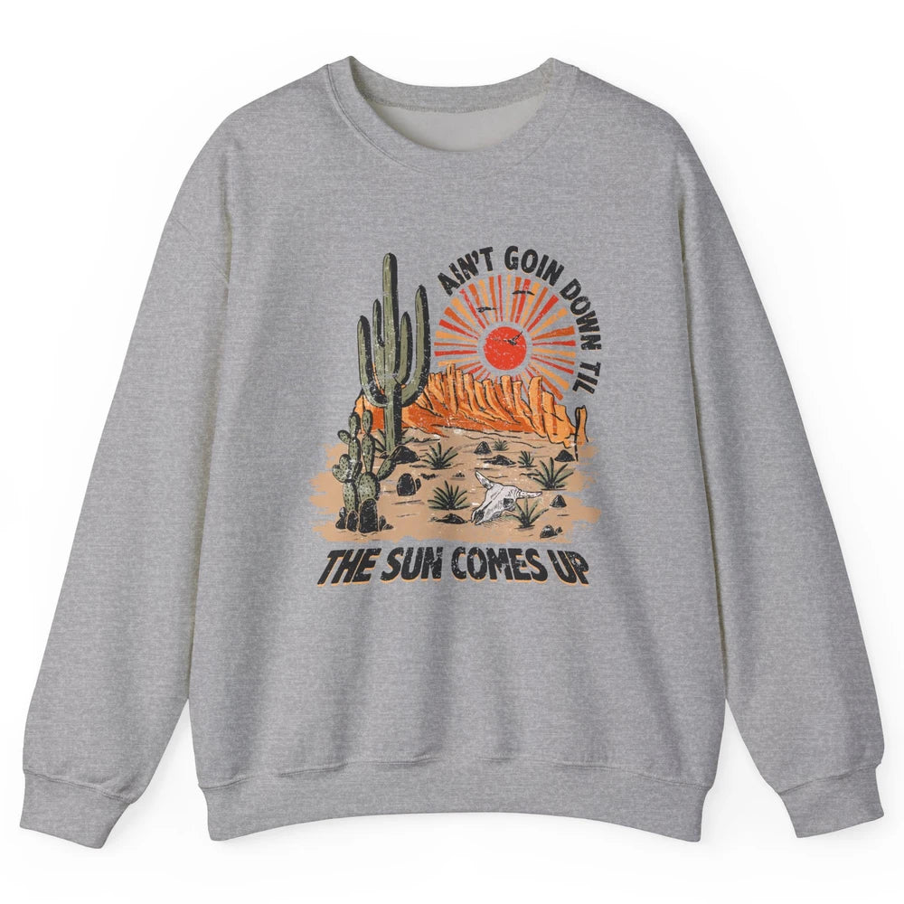 Ain't Going Down Til The Sun Comes Up Desert Western Cowboy Unisex Crewneck Sweatshirt