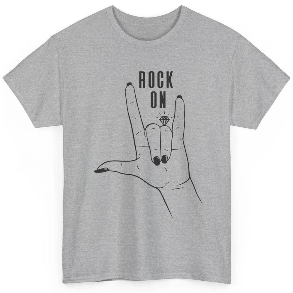 Engaged Rock On Ring Finger Engagement Fiance Future Bride Classic Unisex T-Shirt