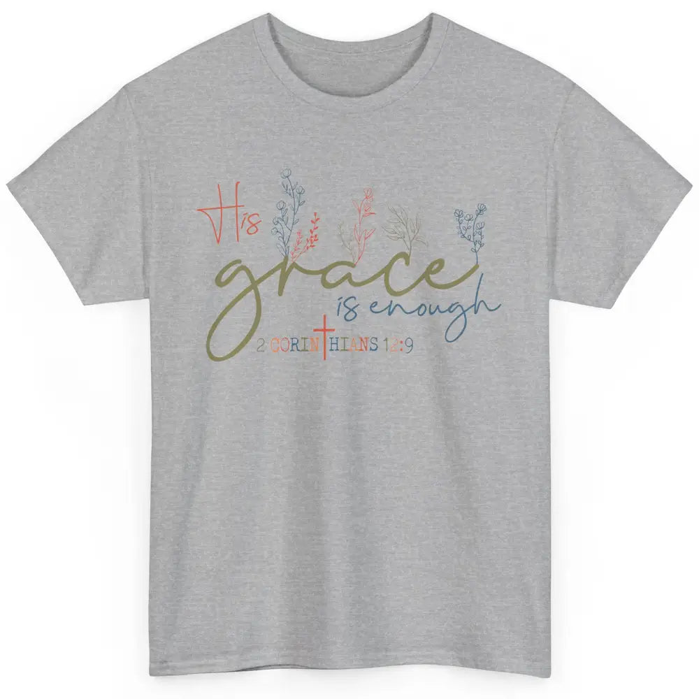 Floral Christian His Grace Is Enough Bible Verse Religious Classic Unisex T-Shirt