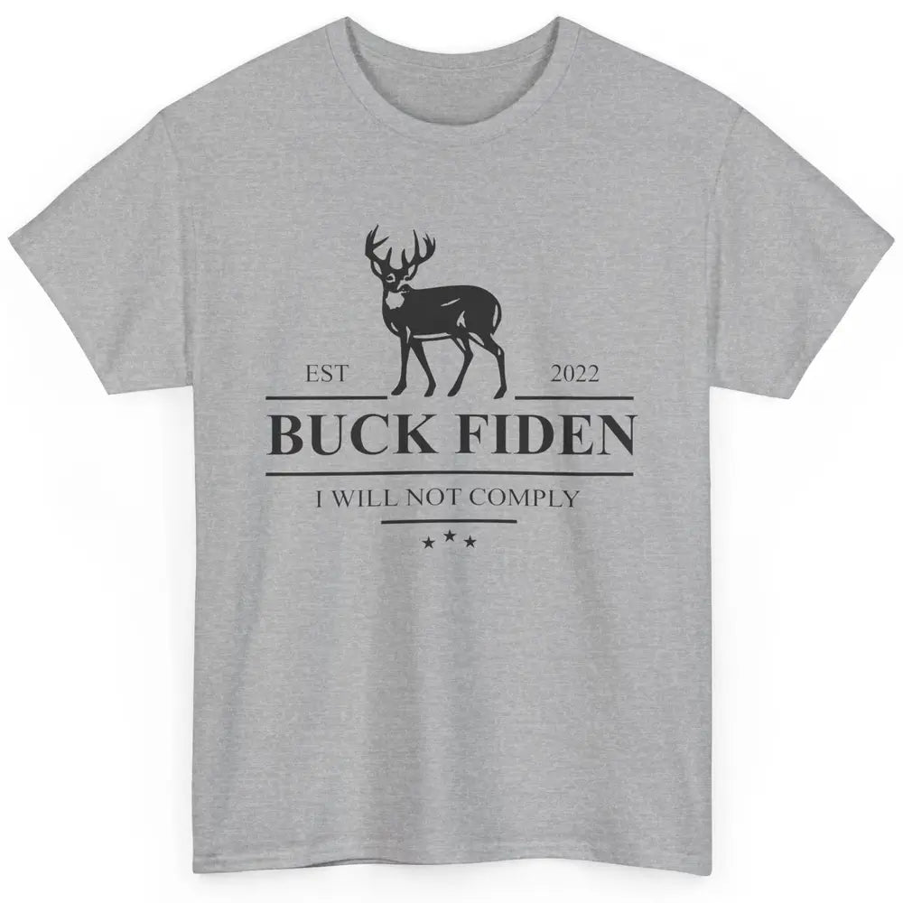 Funny Buck Fiden I Will Not Comply Anti Biden Liberals Gift Classic Unisex T-Shirt