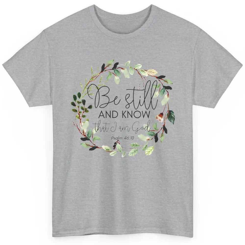 Floral Christian Be Still And Know That I'm God Bible Verse Classic Unisex T-Shirt