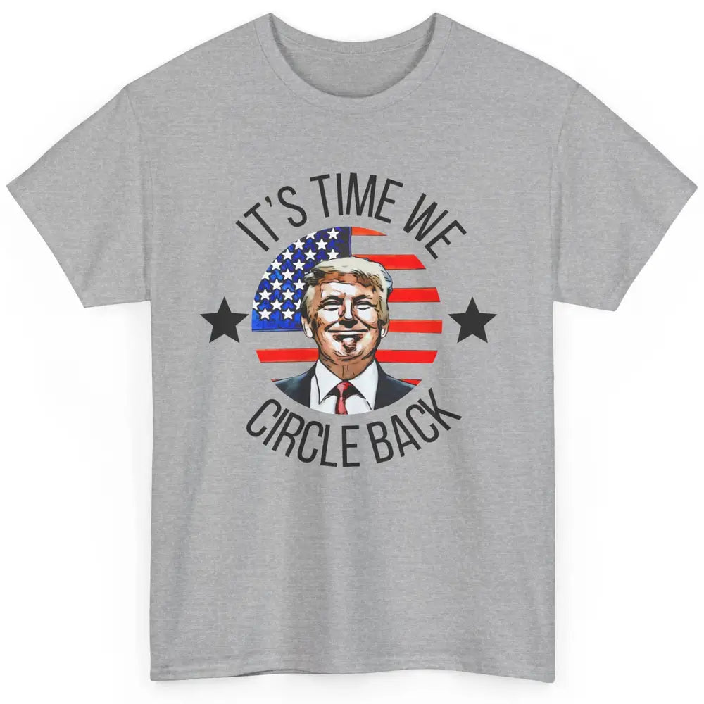 US Flag Trump Return 2024 Time To Circle Back Republican Classic Unisex T-Shirt