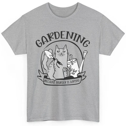 Funny Cat Gardening Because Murder Is Wrong Plant Lady Gift Classic Unisex T-Shirt