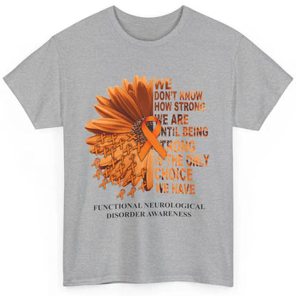 FND Awareness Daisy Orange Ribbon We Don't Know How Strong Classic Unisex T-Shirt