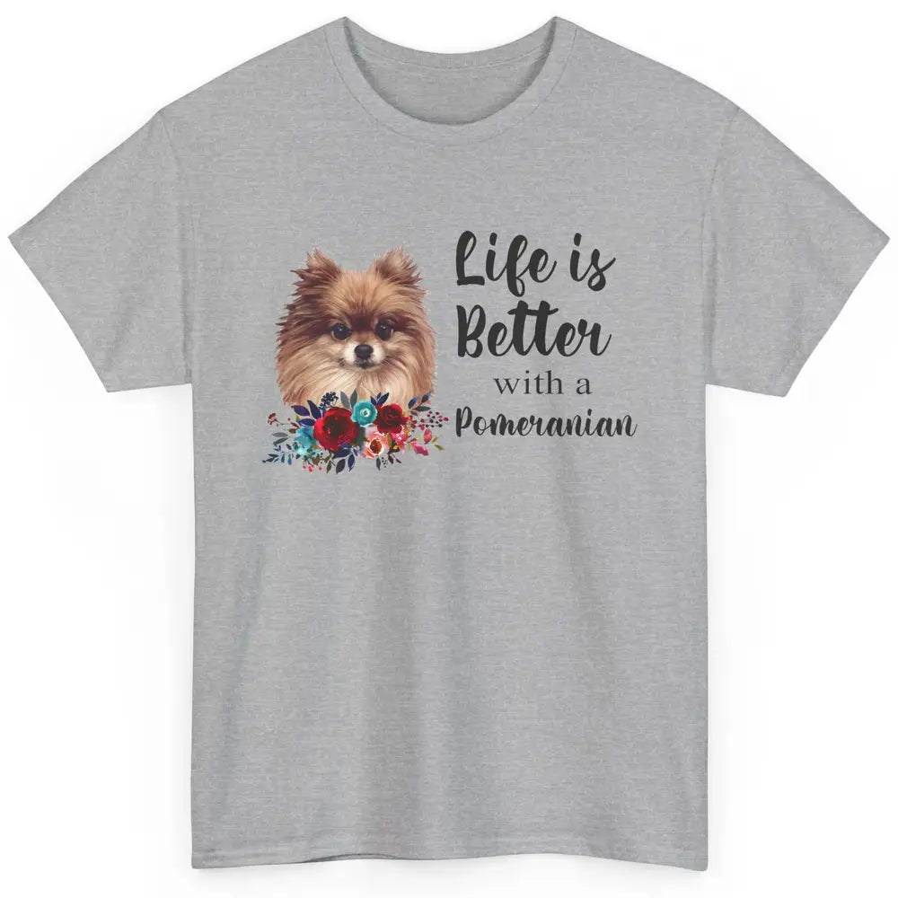 Floral Life Is Better With A Pomeranian Dog Lady Dog Mom Classic Unisex T-Shirt