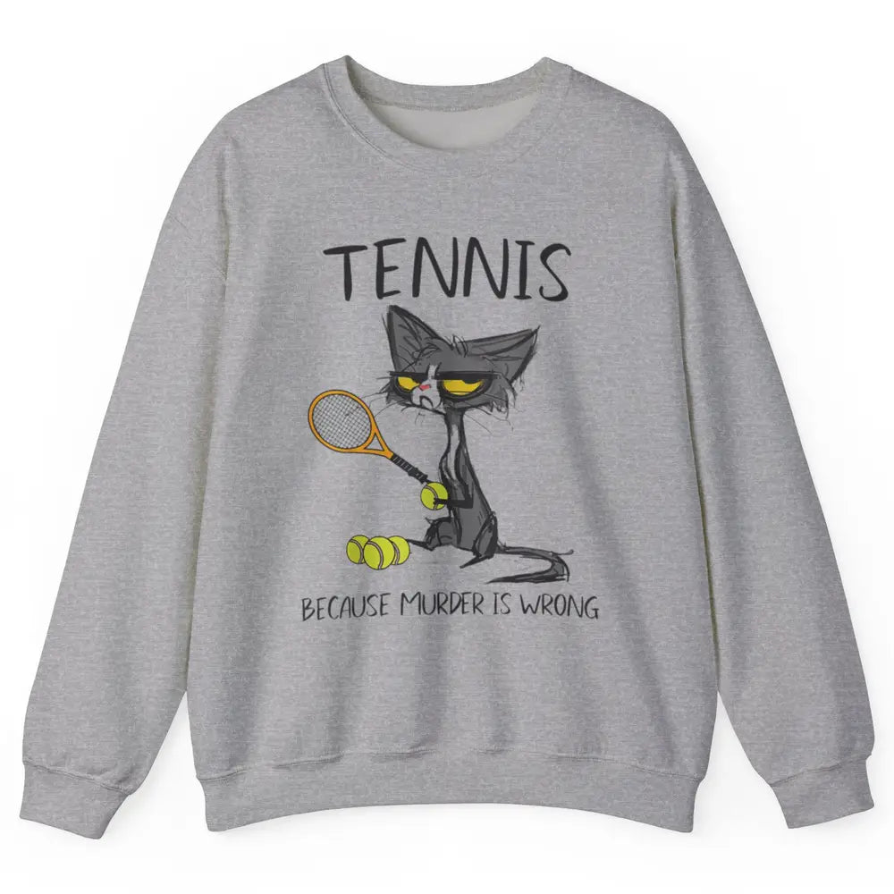 Tennis Because Murder Is Wrong Tennis Player Angry Black Cat Unisex Crewneck Sweatshirt