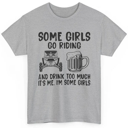 Some Girls Go Riding & Drink Too Much Riding Dirty SXS Life Classic Unisex T-Shirt