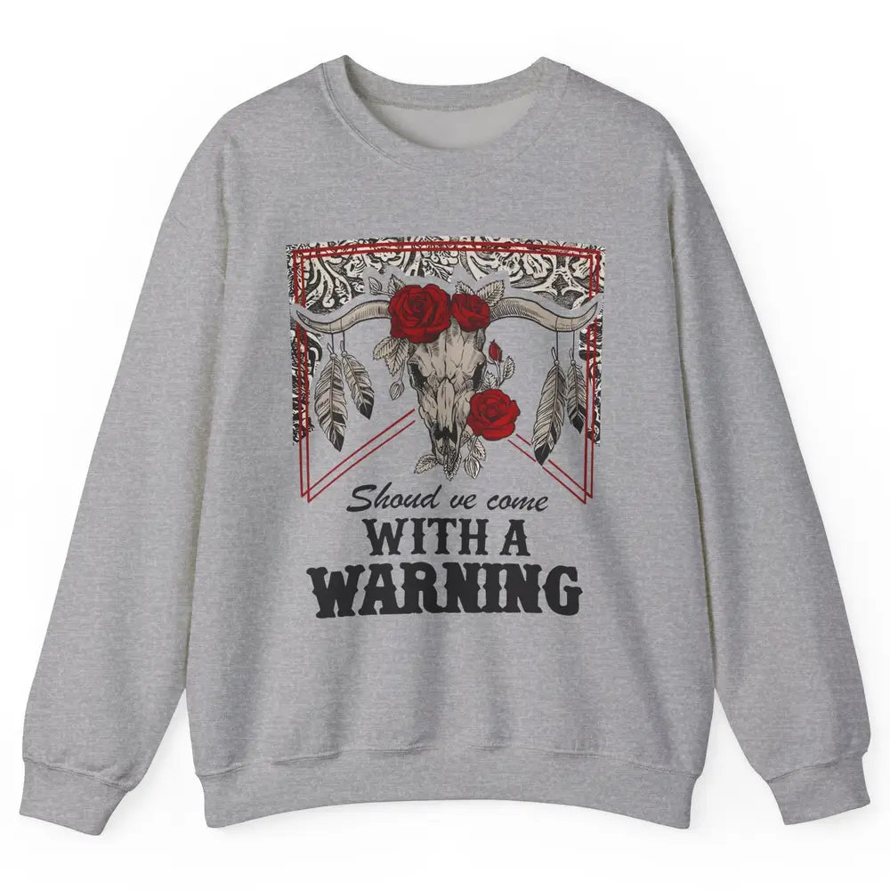 Boho Bull Skull Roses Should've Come With A Warning Western Unisex Crewneck Sweatshirt