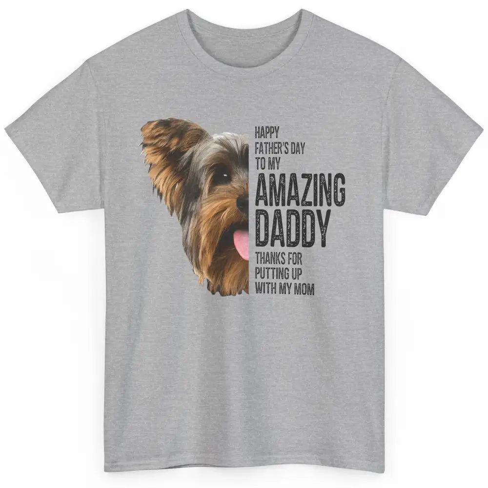 Yorkie Happy Fathers Day To My Amazing Dad Yorkshire Terrier Classic Unisex T-Shirt